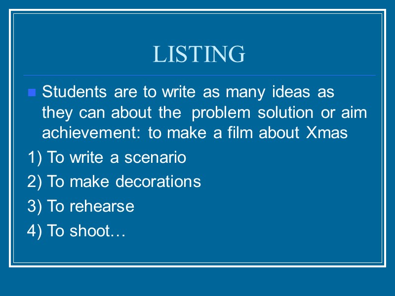 LISTING Students are to write as many ideas as they can about the 